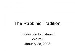 The Rabbinic Tradition Introduction to Judaism Lecture 6