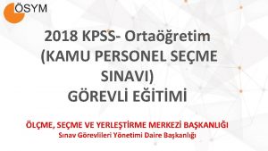 2018 KPSS Ortaretim KAMU PERSONEL SEME SINAVI GREVL