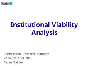 Institutional Viability Analysis Institutional Research Institute 27 September