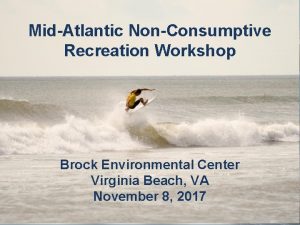 MidAtlantic NonConsumptive Recreation Workshop Brock Environmental Center Virginia