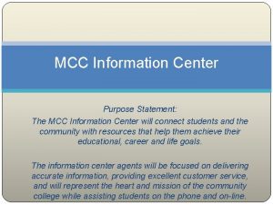 MCC Information Center Purpose Statement The MCC Information