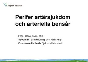 Perifer artrsjukdom och arteriella bensr Peter Danielsson MD