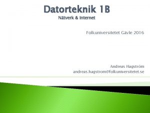 Datorteknik 1 B Ntverk Internet Folkuniversitetet Gvle 2016