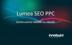 Lumea SEO PPC Gestionarea relatiei cu clientii Ce