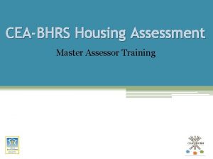 CEABHRS Housing Assessment Master Assessor Training CEABHRS is