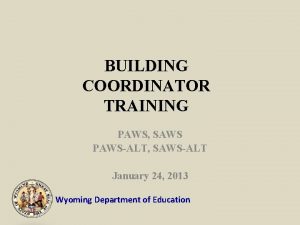 BUILDING COORDINATOR TRAINING PAWS SAWS PAWSALT SAWSALT January