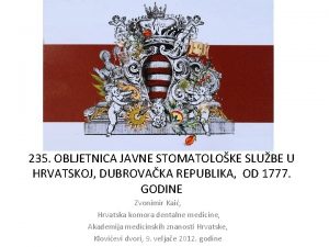 235 OBLJETNICA JAVNE STOMATOLOKE SLUBE U HRVATSKOJ DUBROVAKA