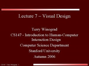 Lecture 7 Visual Design Terry Winograd CS 147