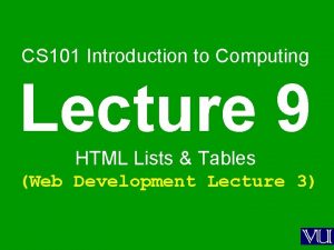 CS 101 Introduction to Computing Lecture 9 HTML