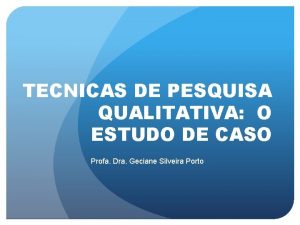 TECNICAS DE PESQUISA QUALITATIVA O ESTUDO DE CASO