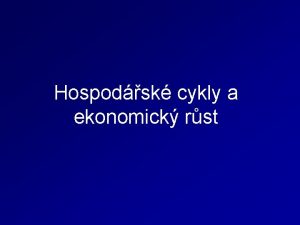 Hospodsk cykly a ekonomick rst Hospodsk cykly Hospodsk