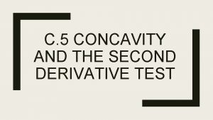 C 5 CONCAVITY AND THE SECOND DERIVATIVE TEST