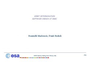 ORBIT DETERMINATION SOFTWARE DESIGN AT ESOC Ruaraidh Mackenzie