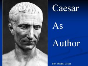 Caesar As Author Bust of Julius Caesar Caesar