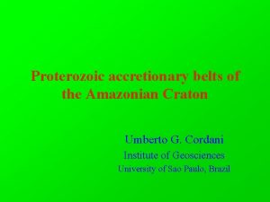 Proterozoic accretionary belts of the Amazonian Craton Umberto