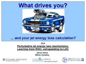 What drives you and your jet energy loss