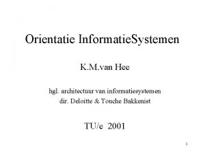 Orientatie Informatie Systemen K M van Hee hgl
