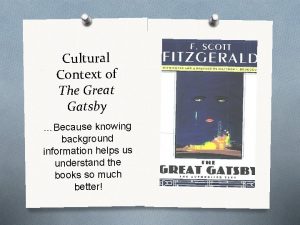 Cultural Context of The Great Gatsby Because knowing