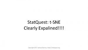 Stat Quest tSNE Clearly Expalined Copyright 2017 Joshua