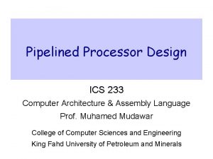 Pipelined Processor Design ICS 233 Computer Architecture Assembly