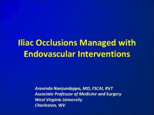 Iliac Occlusions Managed with Endovascular Interventions Aravinda Nanjundappa