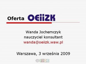 Oferta Wanda Jochemczyk nauczyciel konsultant wandaoeiizk waw pl