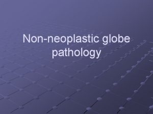 Nonneoplastic globe pathology Case 1 White mass in