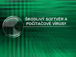 KODLIV SOFTVR A POTAOV VRUSY kodliv softvr MALWARE