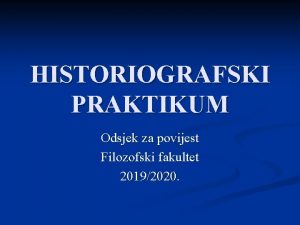 HISTORIOGRAFSKI PRAKTIKUM Odsjek za povijest Filozofski fakultet 20192020