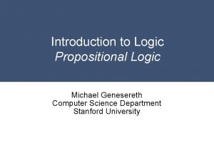 Introduction to Logic Propositional Logic Michael Genesereth Computer