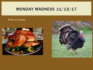MONDAY MADNESS 111317 Draw a turkey TECHNIQUE TUESDAY