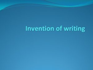 Invention of writing Invention of writing Earliest stories