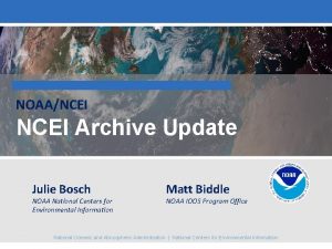 NOAANCEI Archive Update Julie Bosch NOAA National Centers