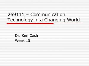 269111 Communication Technology in a Changing World Dr