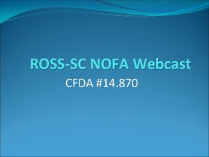 ROSSSC NOFA Webcast CFDA 14 870 THE BASICS