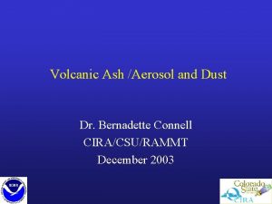 Volcanic Ash Aerosol and Dust Dr Bernadette Connell