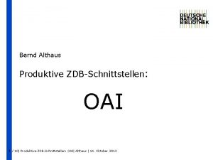 Bernd Althaus Produktive ZDBSchnittstellen OAI 1 10 Produktive