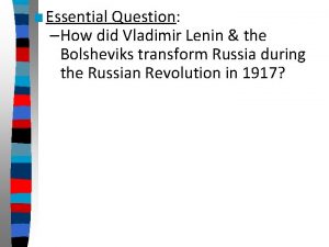 Essential Question How did Vladimir Lenin the Bolsheviks