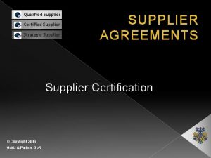 Qualified Supplier Certified Supplier Strategic Supplier SUPPLIER AGREEMENTS