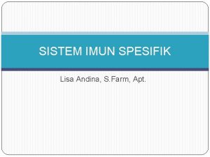 SISTEM IMUN SPESIFIK Lisa Andina S Farm Apt