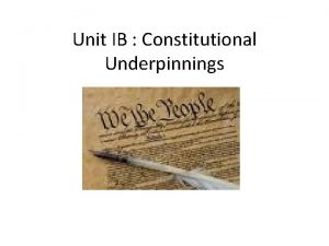Unit IB Constitutional Underpinnings The U S Constitution