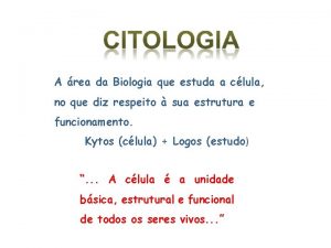 A rea da Biologia que estuda a clula