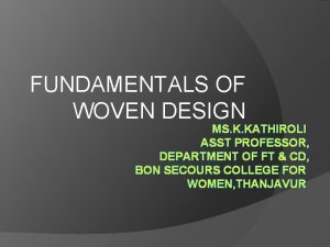 FUNDAMENTALS OF WOVEN DESIGN MS K KATHIROLI ASST