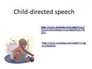 Childdirected speech http www youtube comwatch v3 TChn