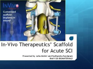 InVivo Therapeutics Scaffold for Acute SCI Presented by