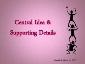 Central Idea Supporting Details Wash Publishing Co 2009