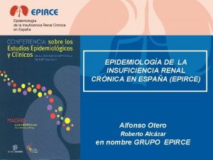 EPIDEMIOLOGA DE LA INSUFICIENCIA RENAL CRNICA EN ESPAA