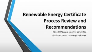 Renewable Energy Certificate Process Review and Recommendations NAESB