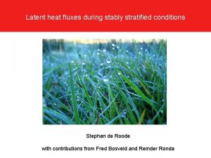 Latent heat fluxes during stably stratified conditions Stephan