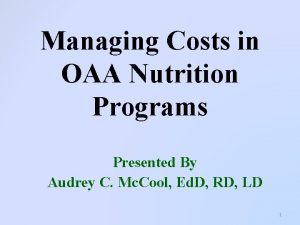 Managing Costs in OAA Nutrition Programs Presented By